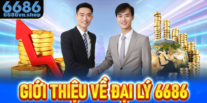 Giới thiệu về đại lý 6686