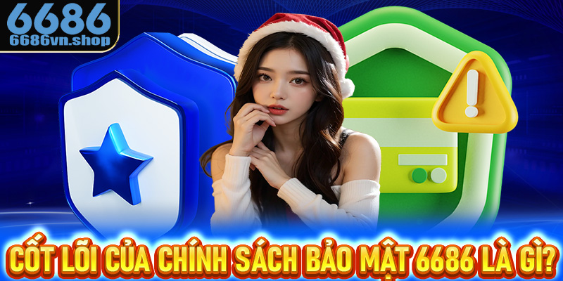 Mục tiêu cốt lõi của chính sách bảo mật 6686 là gì?