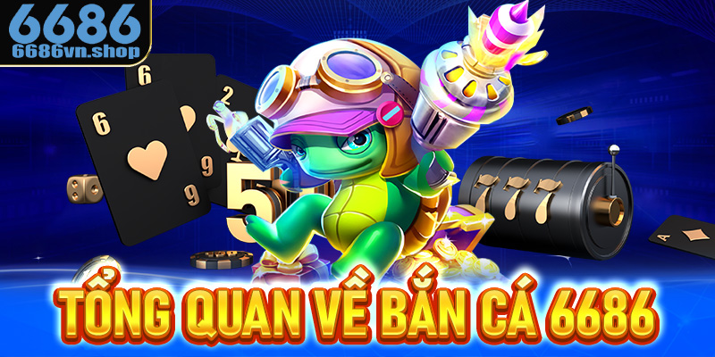 Tổng quan về bắn cá 6686