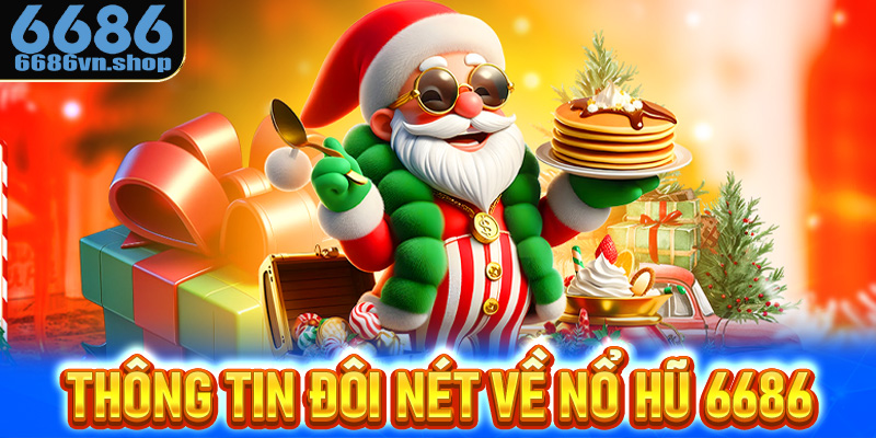 Thông tin đôi nét về nổ hũ 6686