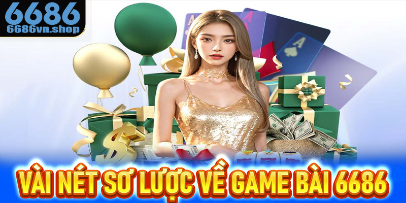 Vài nét sơ lược về game bài 6686