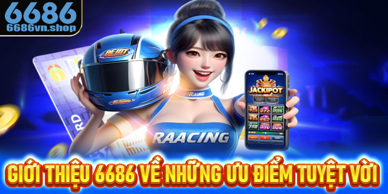 Giới thiệu 6686 về những ưu điểm tuyệt vời