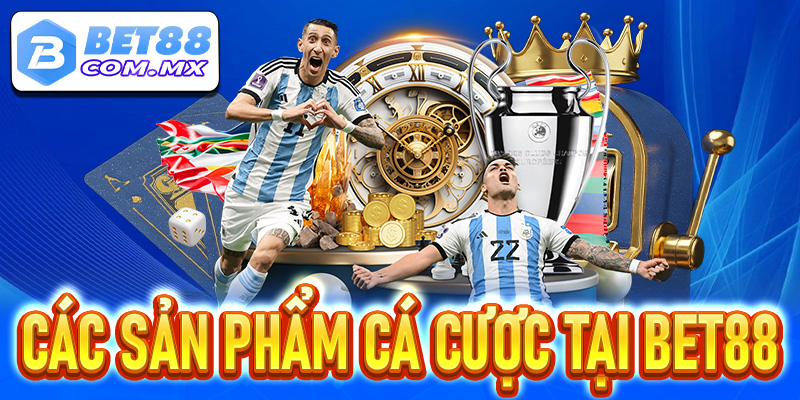 Các sản phẩm cá cược tại Bet88