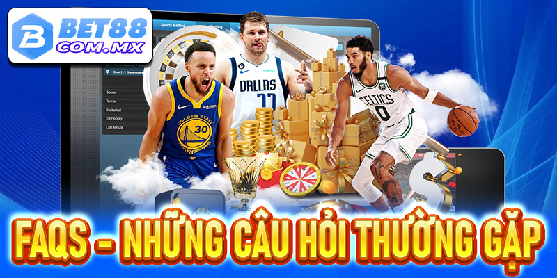 FAQs - Những câu hỏi thường xuyên gặp phải tại thể thao Bet88